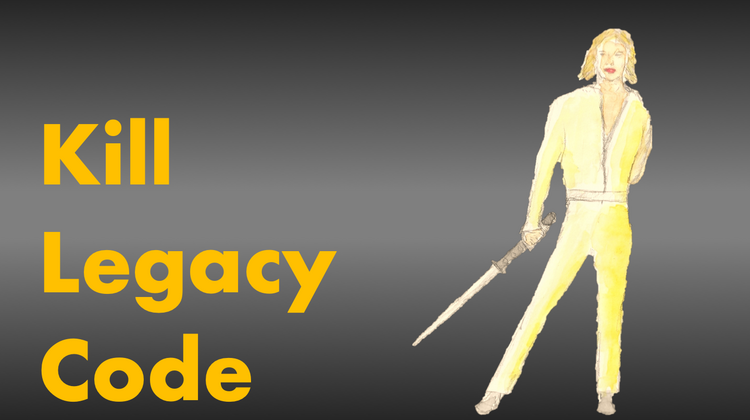 Kill Legacy Code